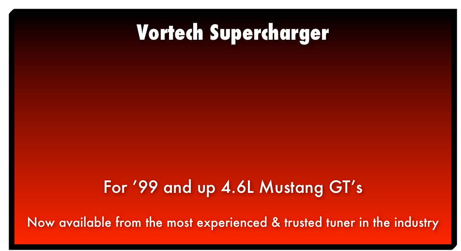 ’99 - 04 Mustang GT Package Naturally Aspirated Performance Package Now available from the most experienced & trusted tuner in the industry