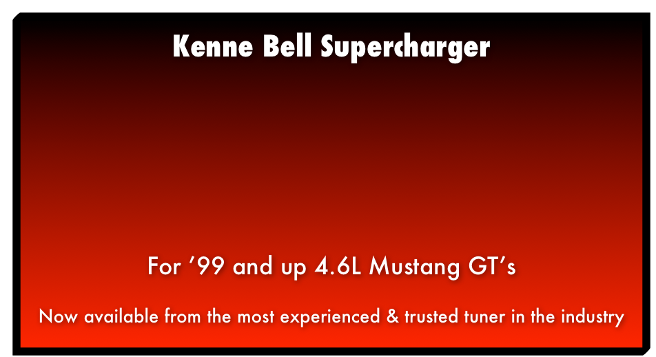 Kenne Bell Supercharger For ’99 and up 4.6L Mustang GT’s Now available from the most experienced & trusted tuner in the industry
